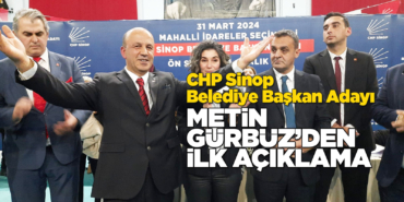 CHP Sinop Belediye Başkan Adayı Metin Gürbüz'den ilk açıklama