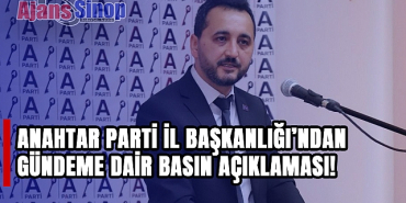 ANAHTAR PARTİ İL BAŞKANLIĞINDAN GÜNDEME DAİR BASIN AÇIKLAMASI!
