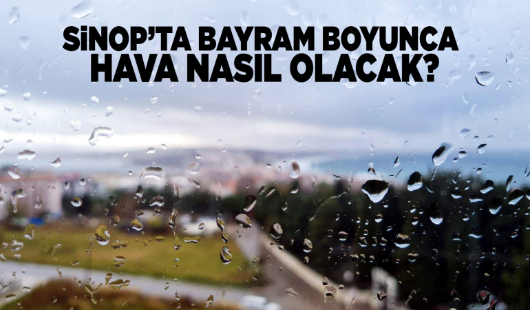 Sinop'ta bayramda hava hasıl olacak?
