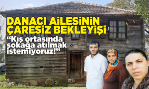 Danacı ailesinin sokakta kalma korkusu!