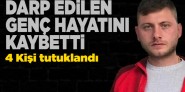 Darp edilen genç hayatını kaybetti: 4 tutuklama