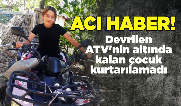 Devrilen ATV’nin altında kalan çocuk öldü