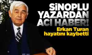 Sinoplu yazar Erkan Turan hayatını kaybetti