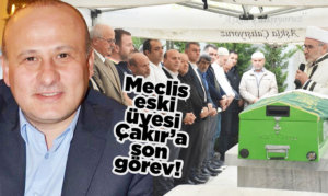 Sinop İl Genel Meclisi eski üyesi Çakır toprağa verildi
