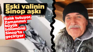 Sinop eski Valisi İpek'in Sinop aşkı