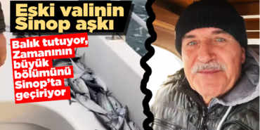 Sinop eski Valisi İpek'in Sinop aşkı