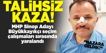 MHP Sinop Milletvekili adayı yaralandı