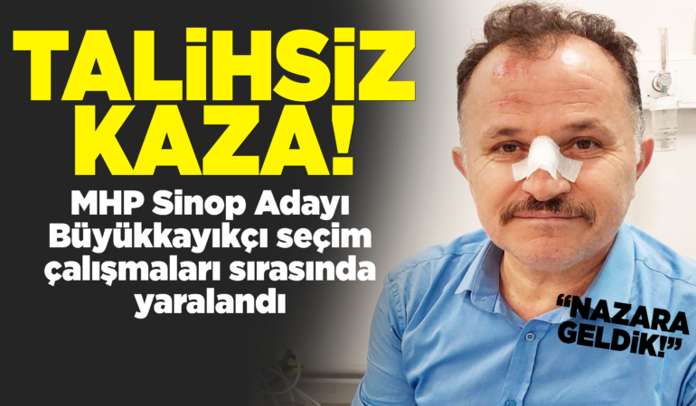MHP Sinop Milletvekili adayı yaralandı