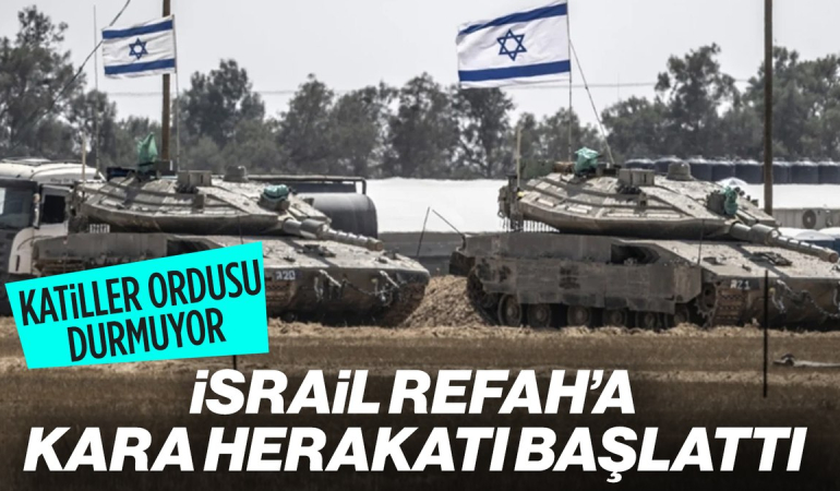 İsrail ordusu: Refah’a kara harekatı başlattık