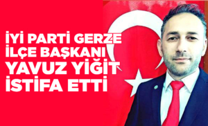İYİ Parti İlçe Başkanı Yiğit görevinden istifa etti