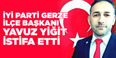 İYİ Parti İlçe Başkanı Yiğit görevinden istifa etti
