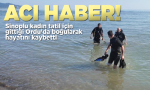 Sinoplu kadın tatil için gittiği Ordu’da boğuldu