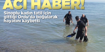 Sinoplu kadın tatil için gittiği Ordu’da boğuldu