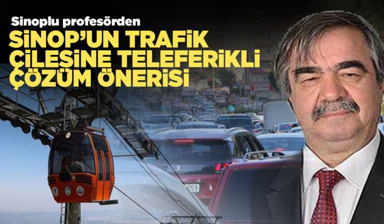 Sinop'un trafik sorununa teleferikli çözüm önerisi
