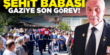 Şehit babası gazi son yolculuğuna uğurlandı