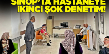 Sinop'ta İl Müdüründen hastaneye ikinci şok denetim