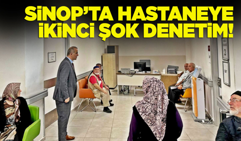 Sinop’ta İl Müdüründen hastaneye ikinci şok denetim