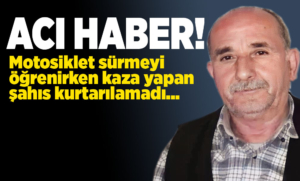 Motosiklet sürmeyi öğrenirken kaza yapan şahıs hayatını kaybetti