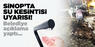 Dikkat! Sinop'ta su kesintisi yaşanacak