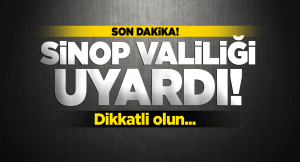 Valilik Sinopluları uyardı: Dikkatli olun!