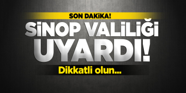 Valilik Sinopluları uyardı: Dikkatli olun!