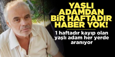 Kayıp yaşlı adam her yerde aranıyor