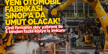 Chery’nin dev yatırımı Sinop’a da umut olacak!