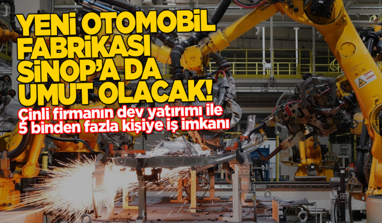 Chery’nin dev yatırımı Sinop’a da umut olacak!
