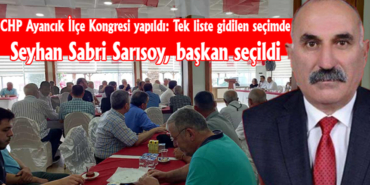 CHP Ayancık İlçe Başkanı Sarısoy oldu