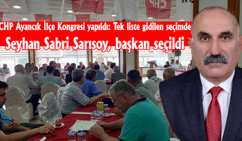CHP Ayancık İlçe Başkanı Sarısoy oldu