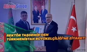 Rektör Taşdemir'den Türkmenistan Büyükelçiliği'ne Ziyaret!