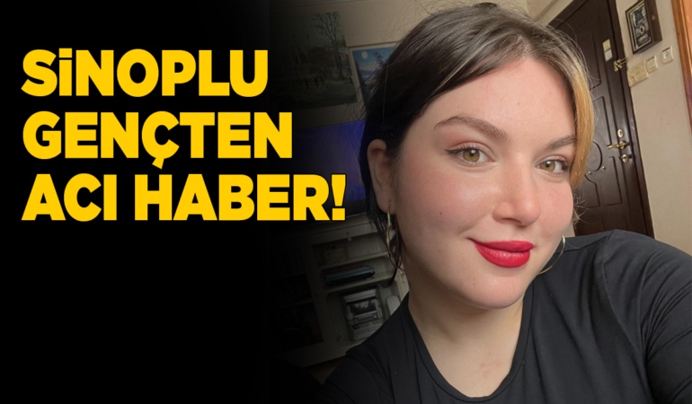 Sinoplu genç kız hayatını kaybetti