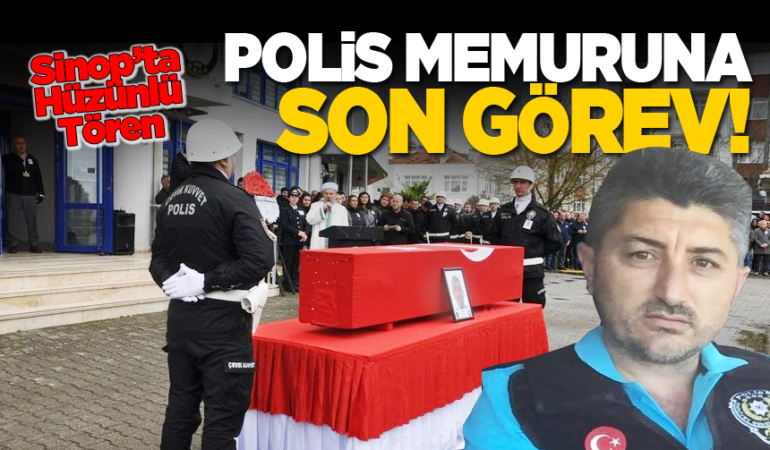Sinop yasta: Polis memuruna son görev!