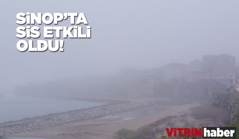 Sinop’ta sis aniden geldi