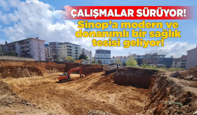 Sinop’ta yeni sağlık kompleksi inşa ediliyor