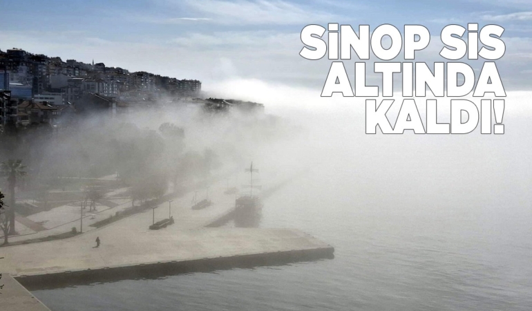Sinop’u sis bulutu yuttu