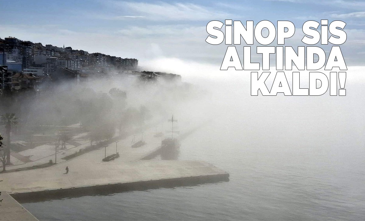 Sinop’u sis bulutu yuttu