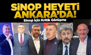 Sinop Heyeti Ankara’da: Geniş kapsamlı temaslar başladı