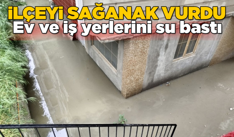 Sağanak nedeniyle bazı ev ve iş yerlerini su bastı