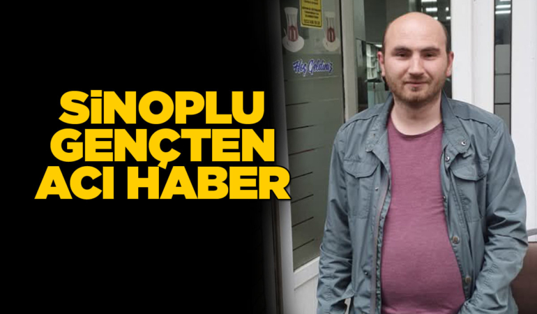 Sinoplu genç, Kastamonu’da hayatını kaybetti