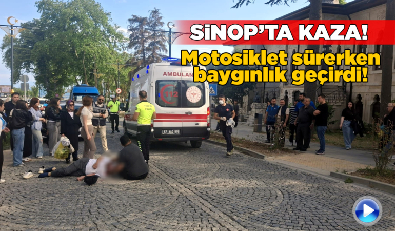 Sinop’ta kaza: Motor üstünde baygınlık geçirdi