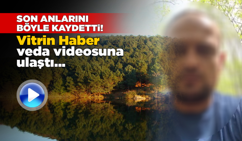 Sinop’ta yaşamına son vermişti: Veda videosu ortaya çıktı