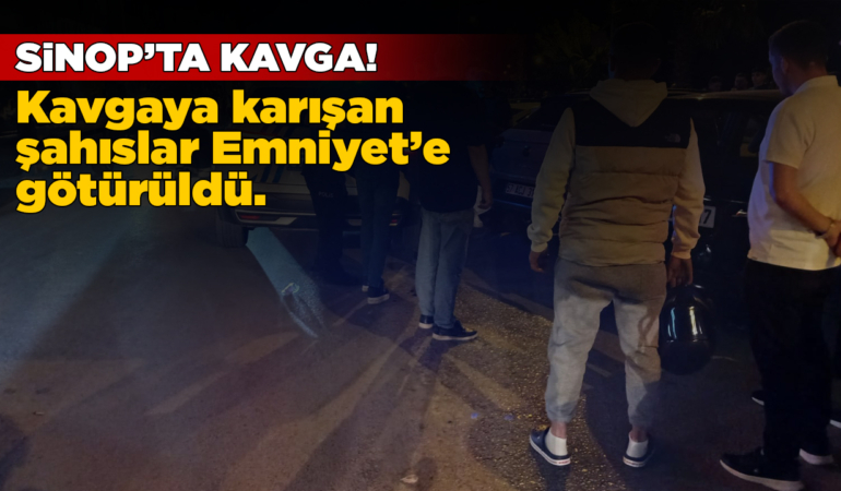 Sinop’ta kavga: Taraflar güçlükle ayrıldı