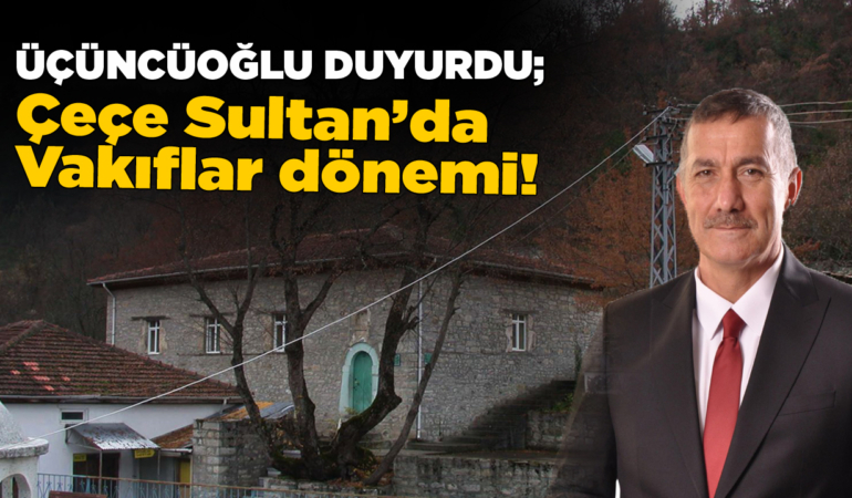 Çeçe Sultan’a Vakıflardan tam destek!