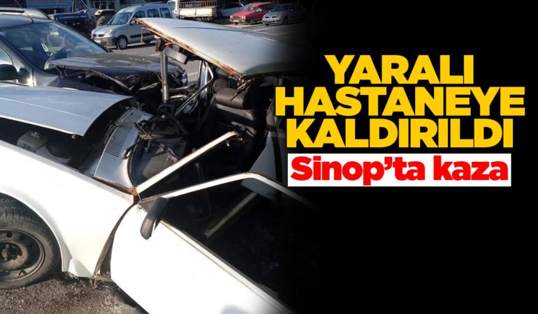 Sinop’ta trafik kazası: 1 yaralı