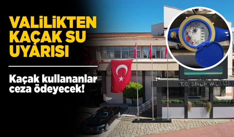 Sinop Valiliğinden kaçak su uyarısı!