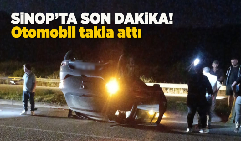 Sinop’ta otomobil takla attı