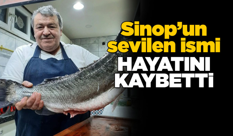 Sinoplu usta aşçı hayatını kaybetti