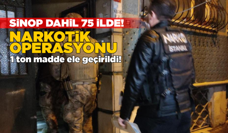 Sinop dahil 75 ilde büyük narkotik operasyonu