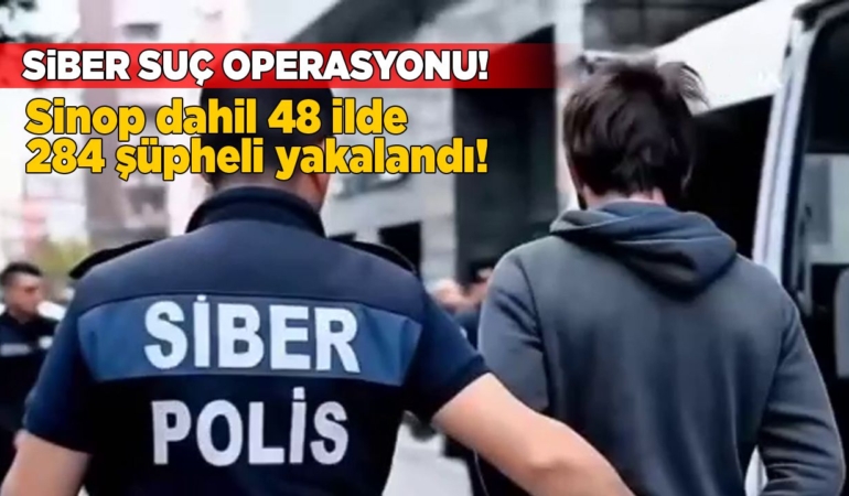 Sinop dahil 48 ilde siber suç operasyonu